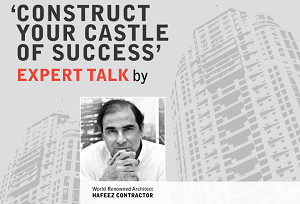 7 Success Mantras from World renowned Master Planner and Architect Hafeez Contractor